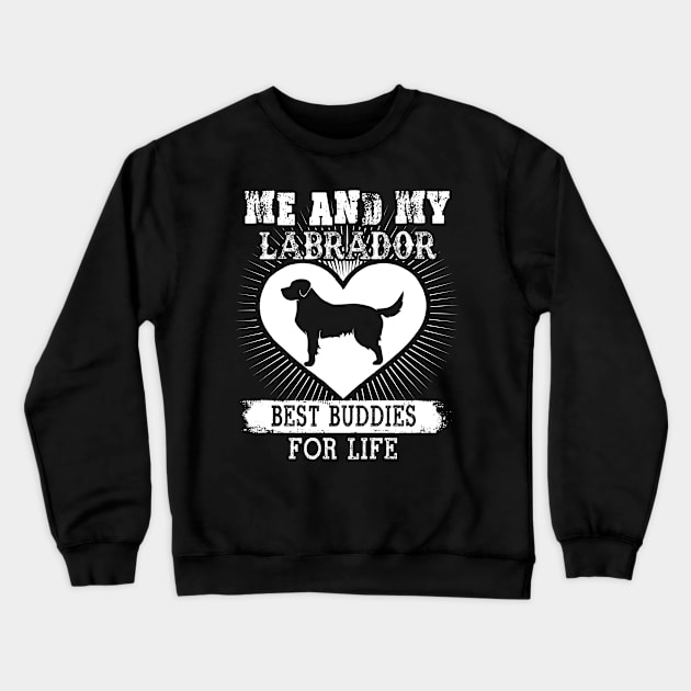 Me And My Labrador Best Buddies For Life Crewneck Sweatshirt by LaurieAndrew